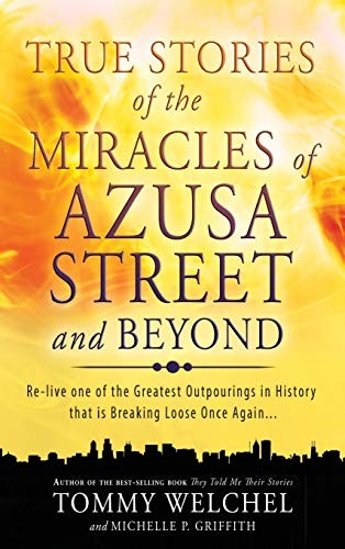True Stories of the Miracles of Azusa Street and Beyond book cover